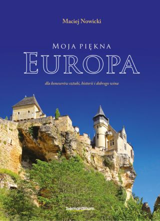 Moja piękna Europa dla koneserów sztuki, historii i dobrego wina