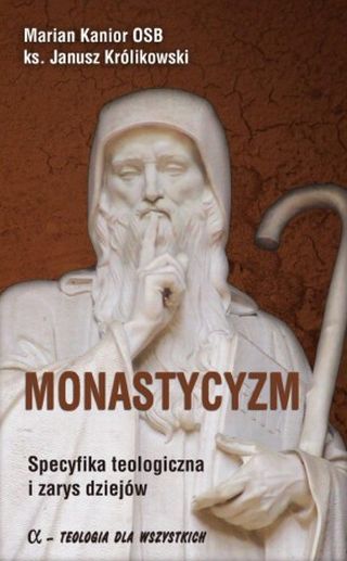 Monastycyzm. Specyfika teologiczna i zarys dziejów