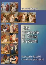 Foto 'Moje nawr�cenie na Drodze Krzy�owej. Rozwa�ania dla dzieci i m�odzie�y gimnazjalnej'