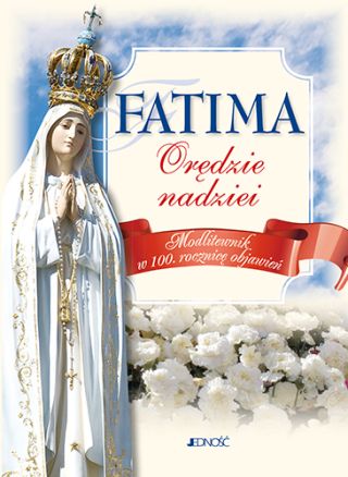 Fatima – orędzie nadziei. Modlitewnik w 100 rocznicę objawień