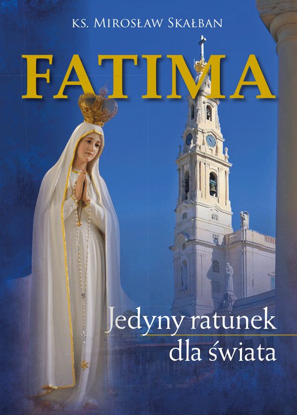 Fatima. Jedyny ratunek dla świata