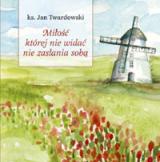 Mi�o��, kt�rej nie wida�, nie zas�ania sob�