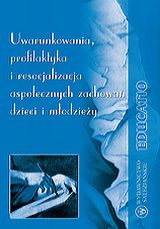 Foto 'Uwarunkowania, profilaktyka i resocjalizacja aspo�ecznych zachowa� dzieci i m�odzie�y'