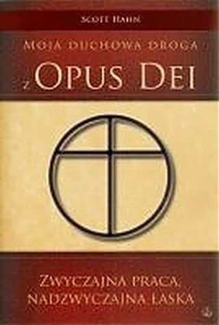 Moja duchowa droga z Opus Dei. Zwyczajna praca - nadzwyczajna łaska