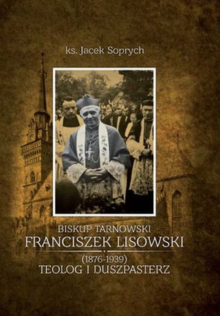 Biskup Tarnowski Franciszek Lisowski (1876-1939). Teolog i duszpasterz