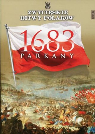 Zwycięskie Bitwy Polaków. Tom 54 Parkany 1683