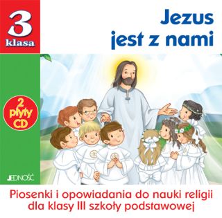 Jezus jest z nami. 2 płyty CD z piosenkami i opowiadaniami do klasy III SP