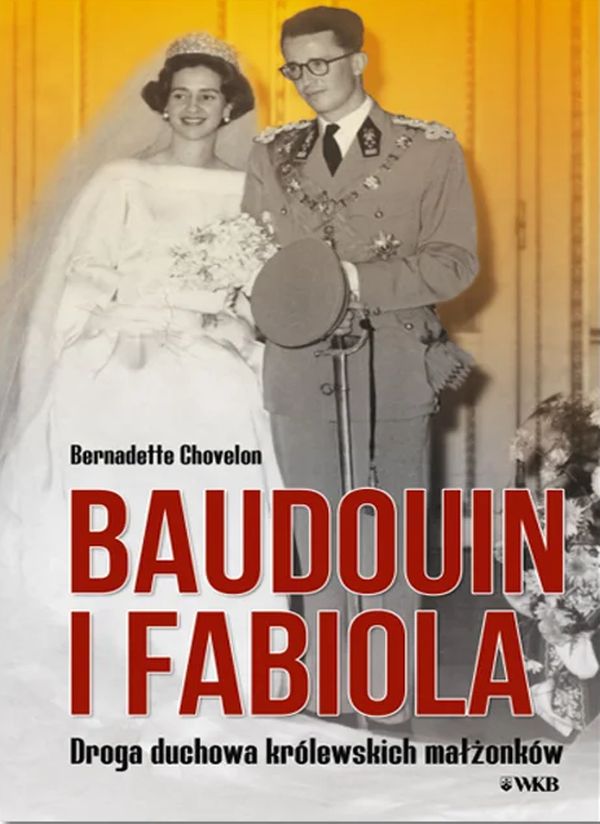 Baoudouin i Fabiola. Droga duchowa królewskich małżonków