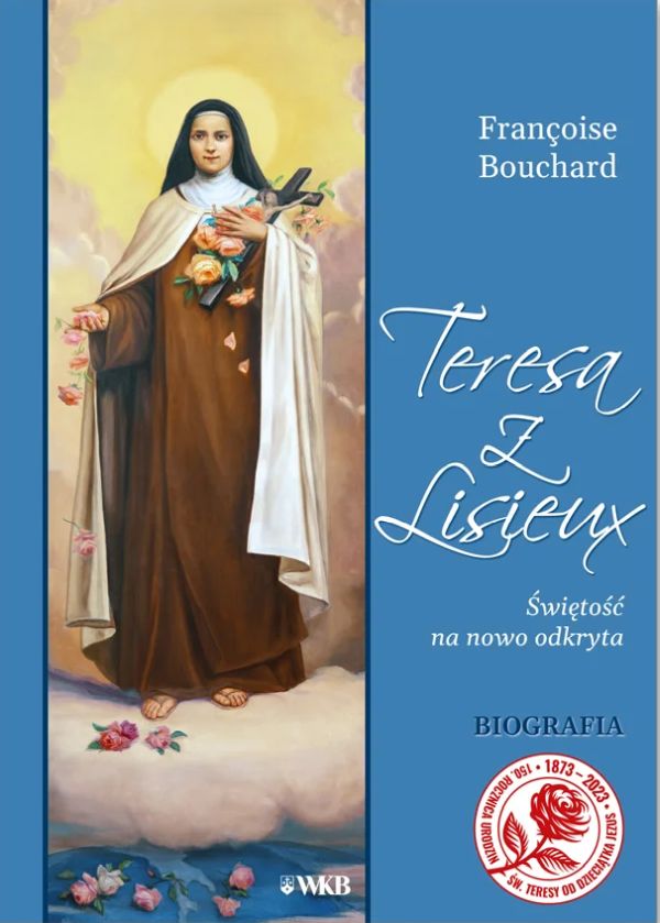 Teresa z Lisieux. Świętość na nowo odkryta