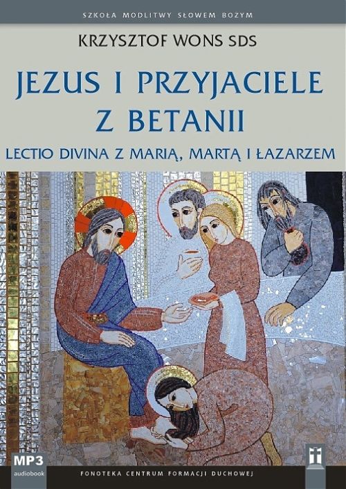 Jezus i przyjaciele z Betanii. Lectio divina z Marią, Martą i Łazarzem (CD -MP3-audiobook)