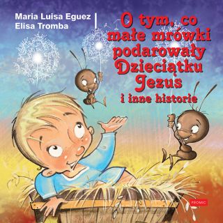 O tym, co małe mrówki podarowały Dzieciątku Jezus i inne historie