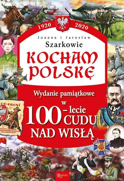 Kocham Polskę. Wydanie pamiątkowe w 100-lecie cudu nad Wisłą