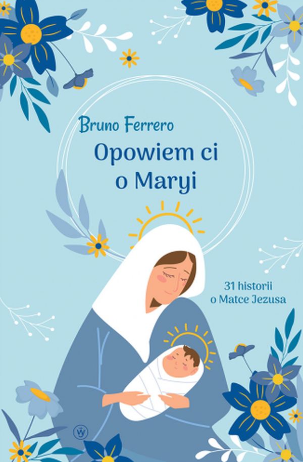Opowiem ci o Maryi. 31 historii o Matce Jezusa