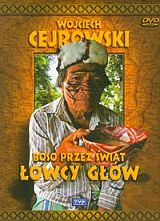 Wojciech Cejrowski. Boso przez świat Łowcy głów (DVD)
