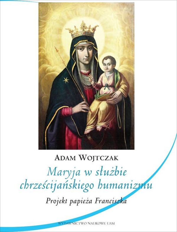 Maryja w służbie chrześcijańskiego humanizmu. Projekt papieża Franciszka