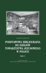 Podstawowa bibliografia do dziejów Towarzystwa Jezusowego w Polsce. Tom 1