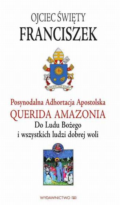 Adhortacja Querida Amazonia - 'Umiłowana Amazonia' - Dla Ludu Bożego i wszystkich ludzi dobrej woli