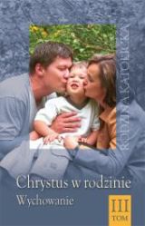 Chrystus w rodzinie, t. 3. Wychowanie